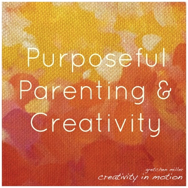 Purposeful Parenting & Creativity | creativity in motion
